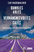 Cover: Dunkles Arles / Verh&auml;ngnisvolles Cal&egrave;s - DuMont Buchverlag