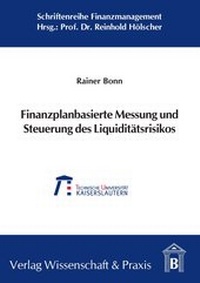 Abbildung von: Finanzplanbasierte Messung und Steuerung des Liquiditätsrisikos. - Verlag Wissenschaft & Praxis
