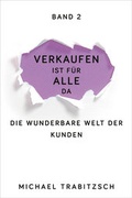 Cover: Verkaufen ist f&uuml;r alle da - Die wunderbare Welt der Kunden (Band 2) - Weidenverlag