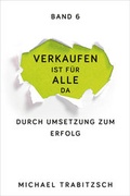 Cover: Verkaufen ist f&uuml;r alle da - Durch Umsetzung zum Erfolg (Band 6) - Weidenverlag