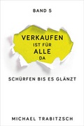 Cover: Verkaufen ist f&uuml;r alle da - Sch&uuml;rfen bis es gl&auml;nzt (Band 5) - Weidenverlag