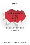 Cover: Verkaufen ist f&uuml;r alle da - Der Flirt mit dem Kunden (Band 3) - Weidenverlag