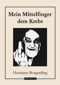 Cover: Mein Mittelfinger dem Krebs - Hinz, Alexander