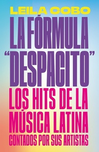 Abbildung von: La Formula "Despacito": Los hits de la musica latina contados por sus artistas / The "Despacito" Formula: Latin Music Hits as Told by Their Artists - Penguin Young Readers