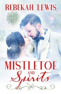 Cover: Mistletoe and Spirits - Rebekah Lewis