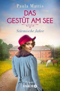 Abbildung von: Das Gestüt am See. Stürmische Jahre - Knaur