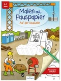 Cover: Malen mit Pauspapier: Auf der Baustelle - Esslinger