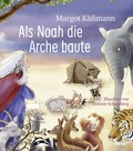 Cover: Als Noah die Arche baute - ein Bilderbuch f&uuml;r Kinder ab 5 Jahren - bene!