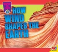 Cover: How Wind Shapes the Earth - Weigl Educational Publishers Limited