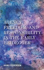 Cover: Agency, Freedom, and Responsibility in the Early Heidegger - Rowman & Littlefield Publishers