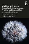 Cover: Working with Sexual Attraction in Psychotherapy Practice and Supervision - Taylor & Francis