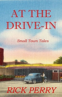 Enlarge image Cover: At the Drive-In (Small Town Tales) - Rick Perry