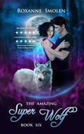 Cover: The Amazing Super Wolf (The Amazing Wolf Boy, #6) - moonRox, Inc.