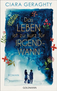 Abbildung von: Das Leben ist zu kurz für irgendwann - Goldmann