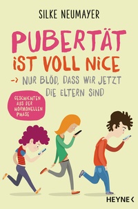 Abbildung von: Pubertät ist voll nice ... Nur blöd, dass wir jetzt die Eltern sind - Heyne