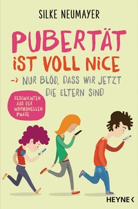 Abbildung von: Pubertät ist voll nice ... Nur blöd, dass wir jetzt die Eltern sind - Heyne