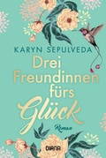Cover: Drei Freundinnen f&uuml;rs Gl&uuml;ck - Diana Verlag