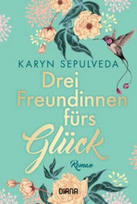 Abbildung von: Drei Freundinnen fürs Glück - Diana Verlag