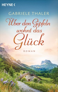 Abbildung von: Über den Gipfeln wohnt das Glück - Heyne