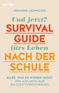 Abbildung von: Und jetzt? Der Survival-Guide fürs Leben nach der Schule - Heyne