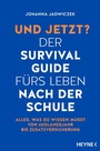 Cover: Und jetzt? Der Survival-Guide fürs Leben nach der Schule - Heyne
