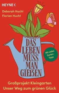 Abbildung von: Das Leben muss man gießen - Heyne