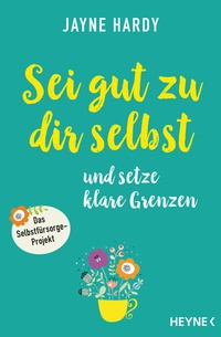 Enlarge image Cover: Sei gut zu dir selbst und setze klare Grenzen - Heyne