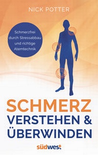 Abbildung von: Schmerz verstehen und überwinden - Schmerzfrei durch Stressabbau und richtige Atemtechnik - - Südwest Verlag