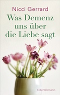 Cover: Was Demenz uns &uuml;ber die Liebe sagt - C.Bertelsmann