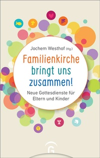 Abbildung von: Familienkirche bringt uns zusammen! - Gütersloher Verlagshaus