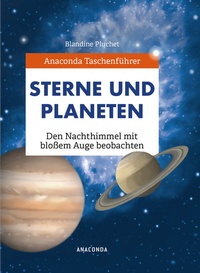 Abbildung von: Anaconda Taschenführer Sterne und Planeten. Den Nachthimmel mit bloßem Auge beobachten - Anaconda Verlag