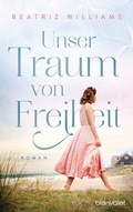 Cover: Unser Traum von Freiheit - Blanvalet