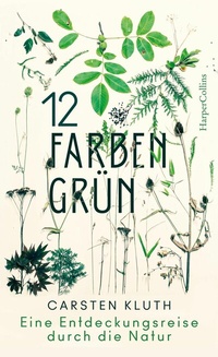 Abbildung von: 12 Farben Grün - Eine Entdeckungsreise durch die Natur - HarperCollins