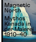 Cover: Magnetic North. Mythos Kanada in der Malerei 1910 - 1940 - Prestel