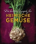 Cover: Die besten Rezepte f&uuml;r heimische Gem&uuml;se. Mit Fleisch, Gefl&uuml;gel, Fisch und vegetarisch. Das Kochbuch f&uuml;r Blatt- und Kohlgem&uuml;se, Knollen, Wurzeln und R&uuml;ben, Maronen, K&uuml;rbis, Pastinake, Portulak, Steckr&uuml;be & Co. - Bassermann