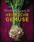 Cover: Die besten Rezepte f&uuml;r heimische Gem&uuml;se. Mit Fleisch, Gefl&uuml;gel, Fisch und vegetarisch. Das Kochbuch f&uuml;r Blatt- und Kohlgem&uuml;se, Knollen, Wurzeln und R&uuml;ben, Maronen, K&uuml;rbis, Pastinake, Portulak, Steckr&uuml;be & Co. - Bassermann