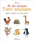 Cover: All die sch&ouml;nen Tiere zeichnen. Ganz einfach in vier Schritten. Eine Zeichenschule f&uuml;r Kinder ab 5 Jahren. F&uuml;r Buntstifte, Wachsmalstifte, Filzstifte oder Wasserfarben - Bassermann