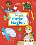 Cover: Sei ein Mathe-Magier! Mit R&auml;tseln, Experimenten, Spielen und Basteleien in die Welt der Mathematik eintauchen. F&uuml;r Kinder ab 8 Jahren - Bassermann