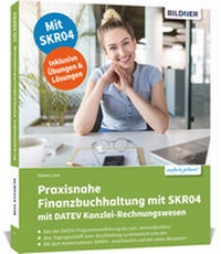 Abbildung von: Praxisnahe Finanzbuchhaltung mit SKR04 mit DATEV Kanzlei-Rechnungswesen - BILDNER Verlag