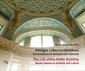 Cover: Adeliges Leben im Baltikum | The Life of the Baltic Nobility - Deutsches Kulturforum &ouml;stliches Europa
