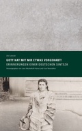 Cover: &raquo;Gott hat mit mir etwas vorgehabt! Erinnerungen einer deutschen Sinteza&laquo; Herausgegeben von Jana Mechelhoff-Herezi und Uwe Neum&auml;rker - Stiftung Denkmal f&uuml;r die ermordeten Juden Europas