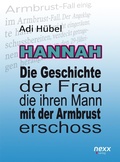 Cover: Hannah - Die Geschichte der Frau, die ihren Mann mit der Armbrust erschoss - nexx verlag