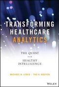 Cover: Transforming Healthcare Analytics - The Quest for Healthy Intelligence - Wiley