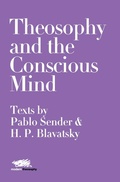Cover: Theosophy and the Conscious Mind: Texts by Pablo Sender and H.P. Blavatsky - Martin Firrell Company Ltd
