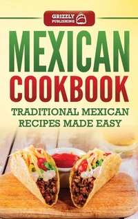 Abbildung von: Mexican Cookbook - Grizzly Publishing Co