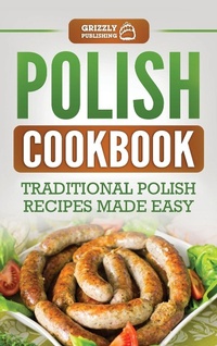 Abbildung von: Polish Cookbook - Grizzly Publishing Co