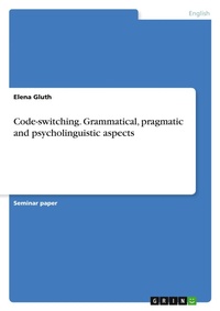 Abbildung von: Code-switching. Grammatical, pragmatic and psycholinguistic aspects - GRIN Verlag