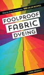 Cover: Foolproof Fabric Dyeing - C&T Publishing