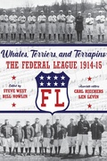 Cover: Whales, Terriers, and Terrapins: The Federal League 1914-15 (SABR Digital Library, #74) - SABR Digital Library