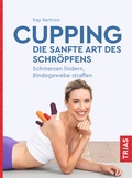 Cover: Cupping - die sanfte Art des Schr&ouml;pfens - TRIAS